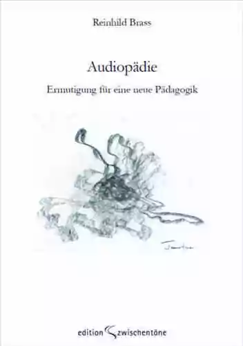 Audiopädie. Ermutigung für eine neue Pädagogik
